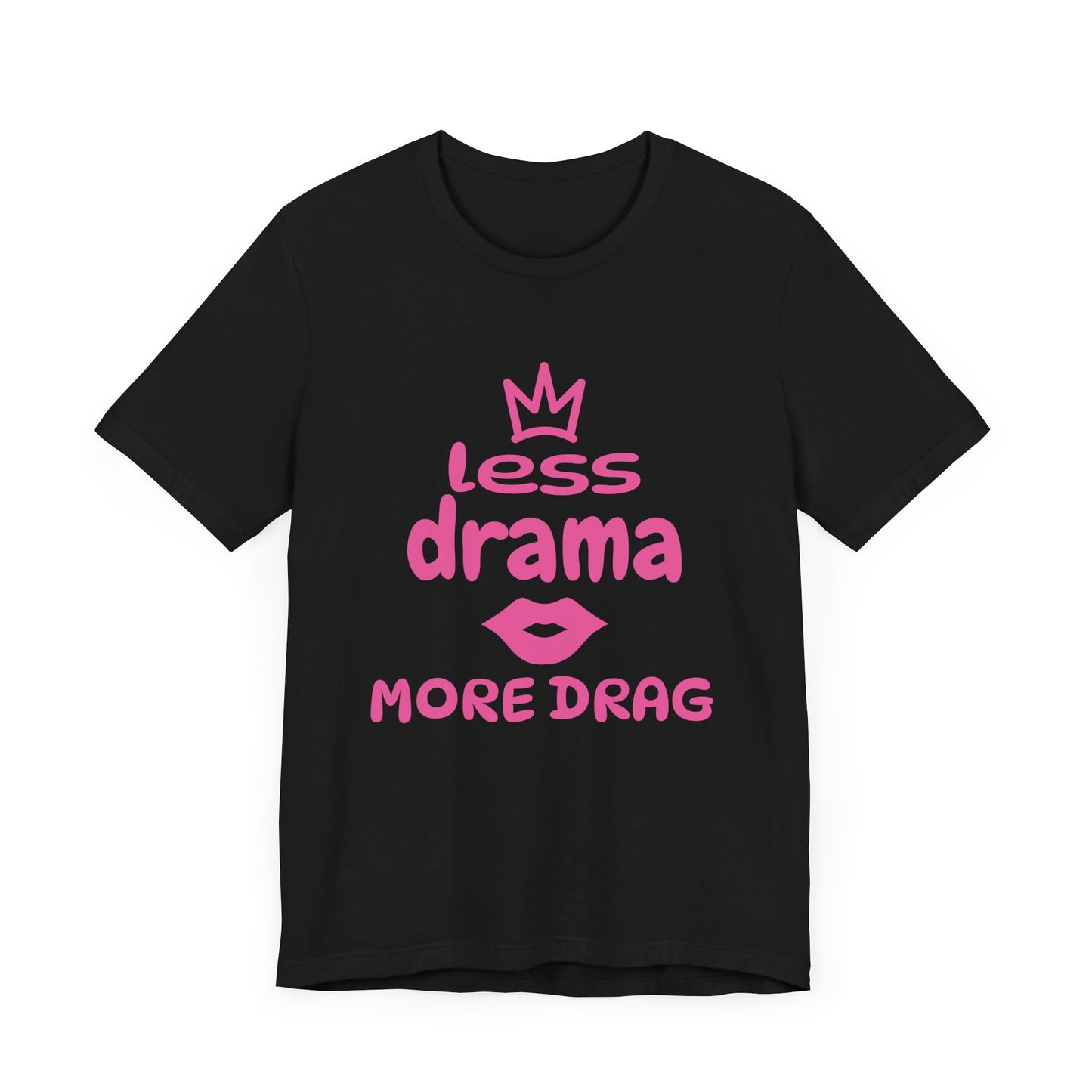 Less Drama, More Drag - Unisex Tee