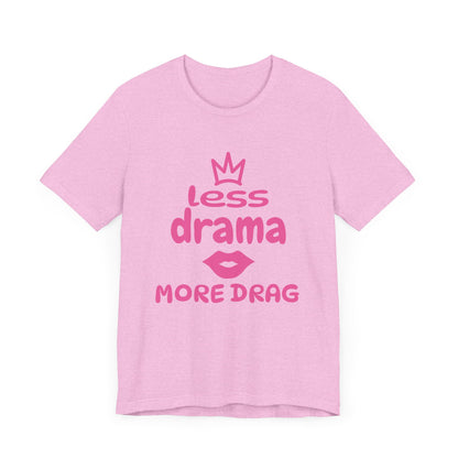 Less Drama, More Drag - Unisex Tee