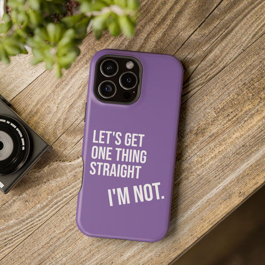 Let's Get One Thing Straight I'm Not - Phone Case