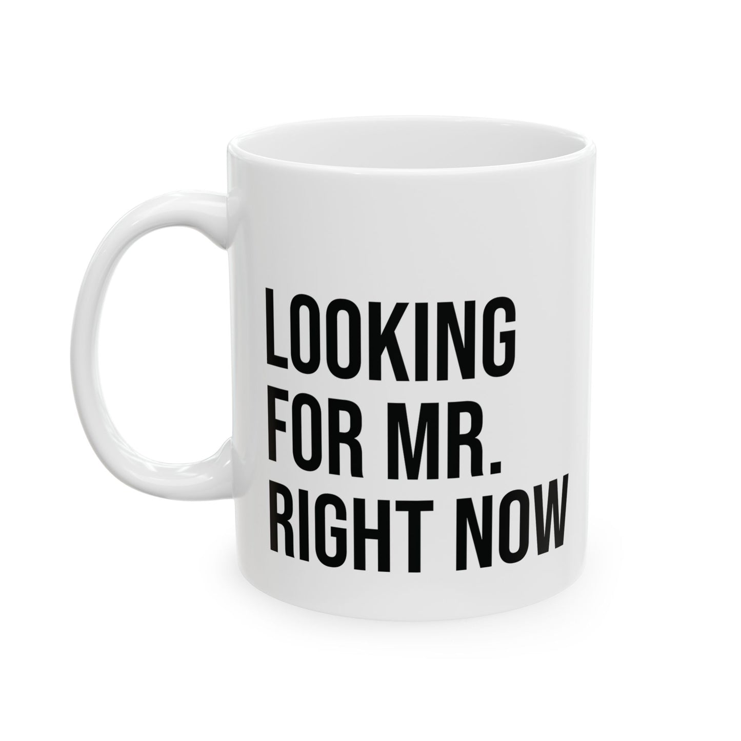 Looking for Mr Right Now - Coffee Mug