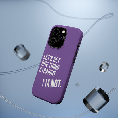 Let's Get One Thing Straight I'm Not - Phone Case