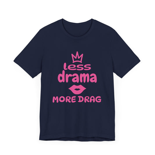 Less Drama, More Drag - Unisex Tee