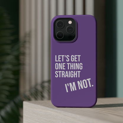 Let's Get One Thing Straight I'm Not - Phone Case