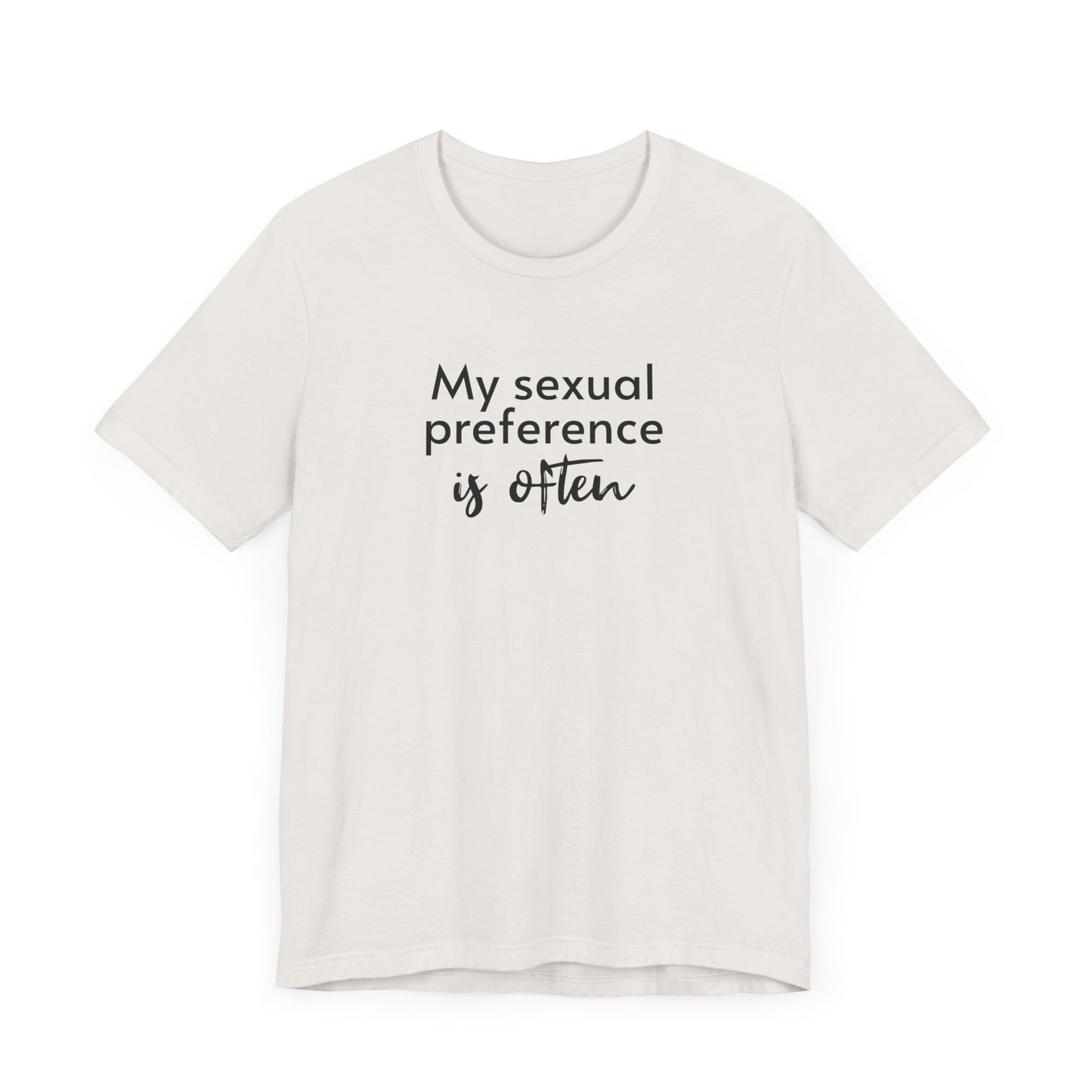 My Sexual Preference Is Often - Unisex Tee