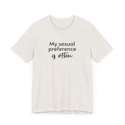 My Sexual Preference Is Often - Unisex Tee