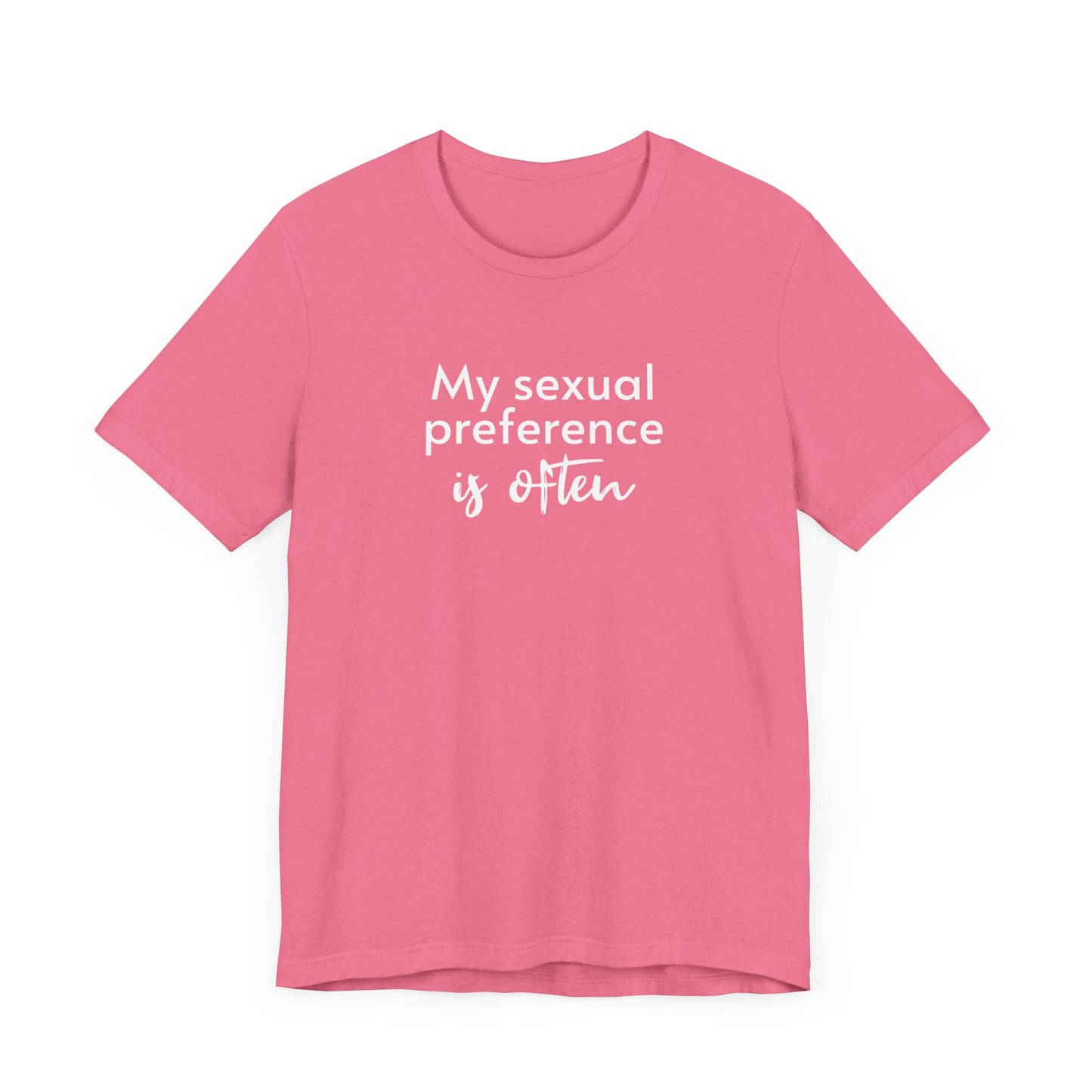 My Sexual Preference Is Often - Unisex Tee