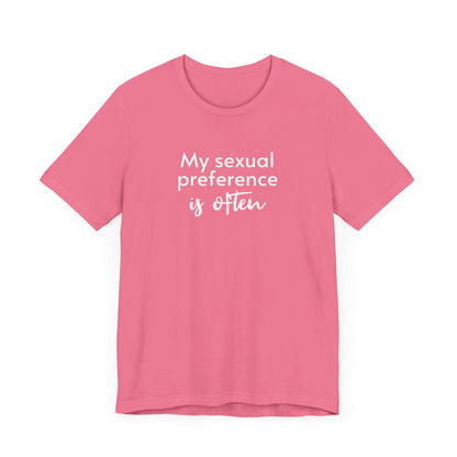 My Sexual Preference Is Often - Unisex Tee