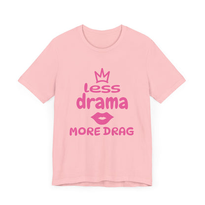 Less Drama, More Drag - Unisex Tee