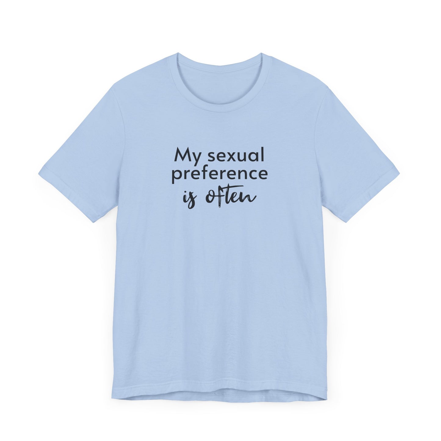 My Sexual Preference Is Often - Unisex Tee