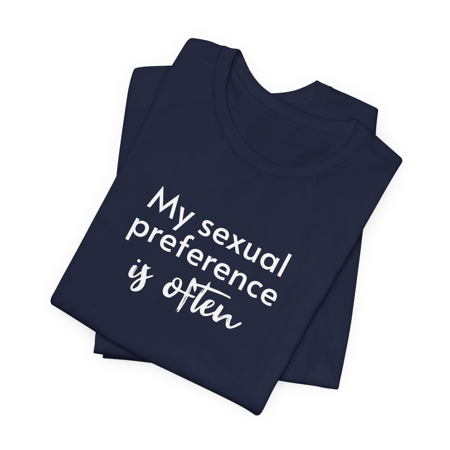 My Sexual Preference Is Often - Unisex Tee