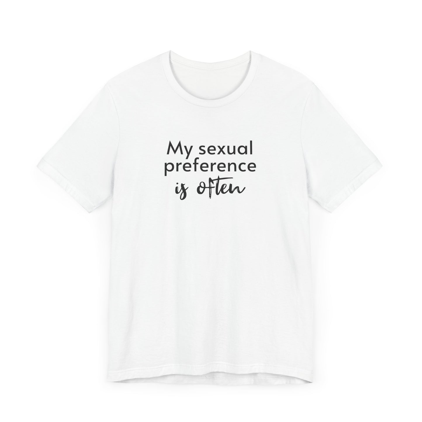 My Sexual Preference Is Often - Unisex Tee