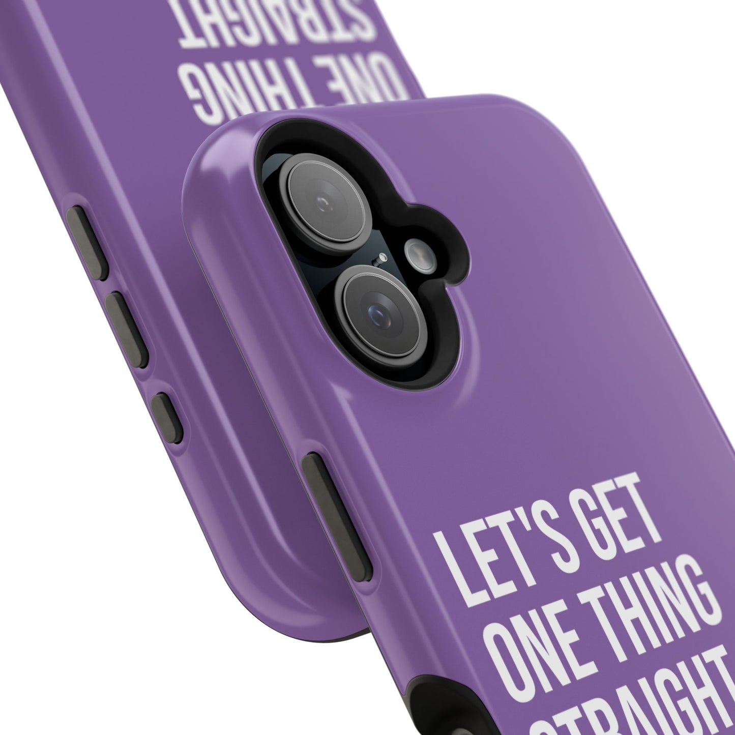 Let's Get One Thing Straight I'm Not - Phone Case