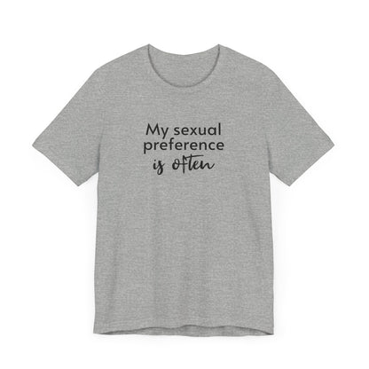 My Sexual Preference Is Often - Unisex Tee