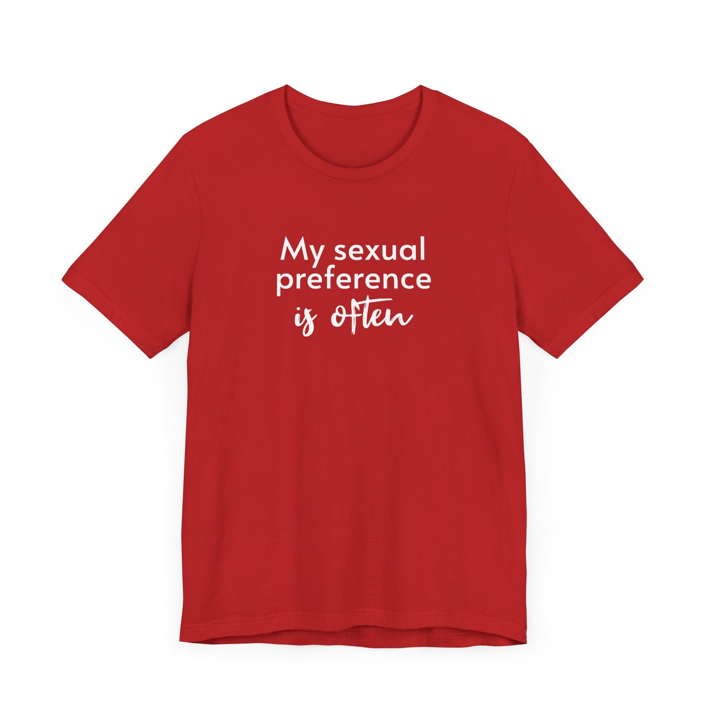 My Sexual Preference Is Often - Unisex Tee