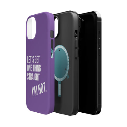 Let's Get One Thing Straight I'm Not - Phone Case