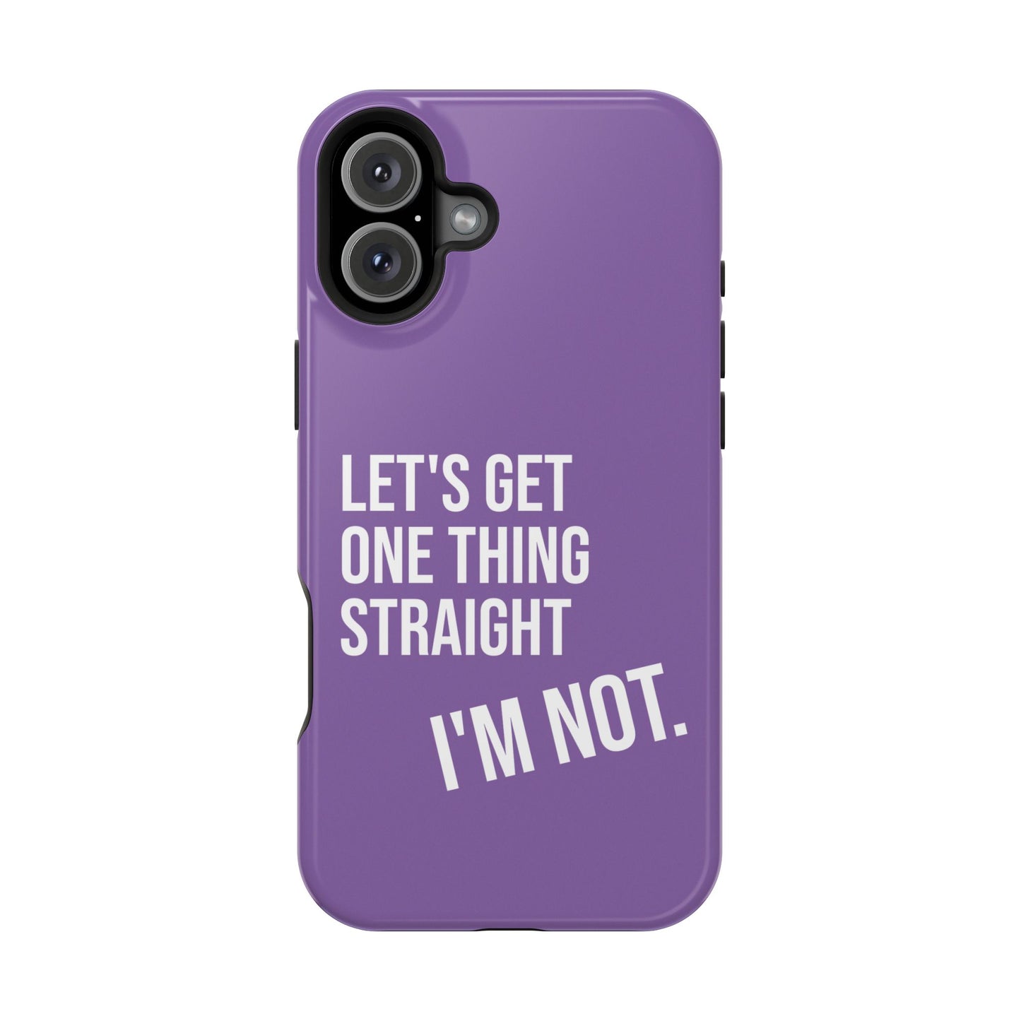 Let's Get One Thing Straight I'm Not - Phone Case