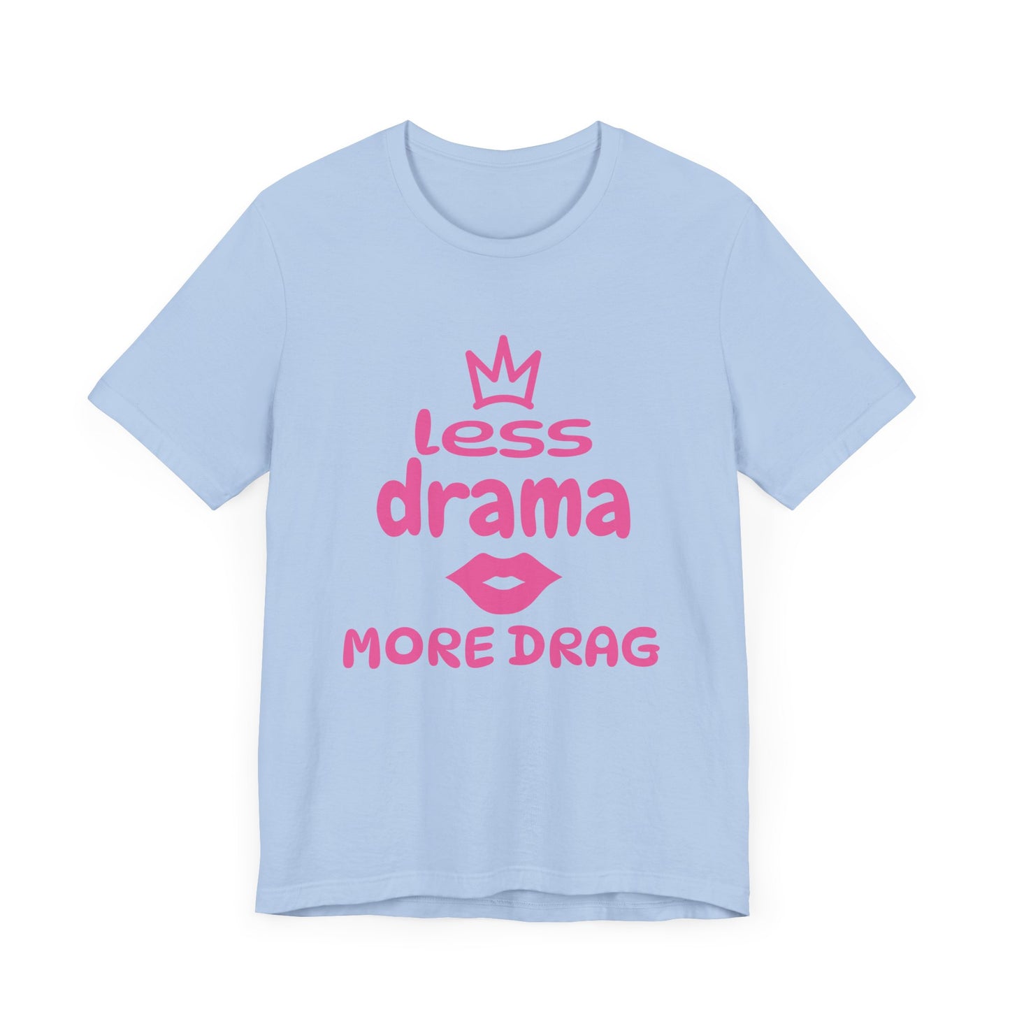 Less Drama, More Drag - Unisex Tee