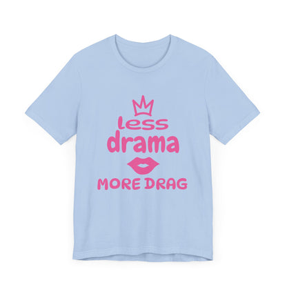 Less Drama, More Drag - Unisex Tee