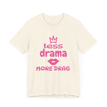 Less Drama, More Drag - Unisex Tee