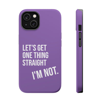 Let's Get One Thing Straight I'm Not - Phone Case